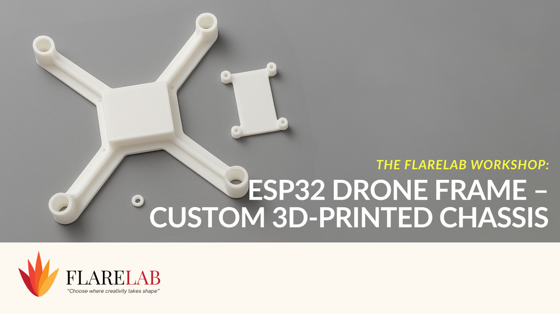 FlareLab Workshop: ESP32 Drone Frame – Custom 3D-Printed Chassis